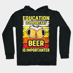 Education Is Important Beer Is Importanter Hoodie